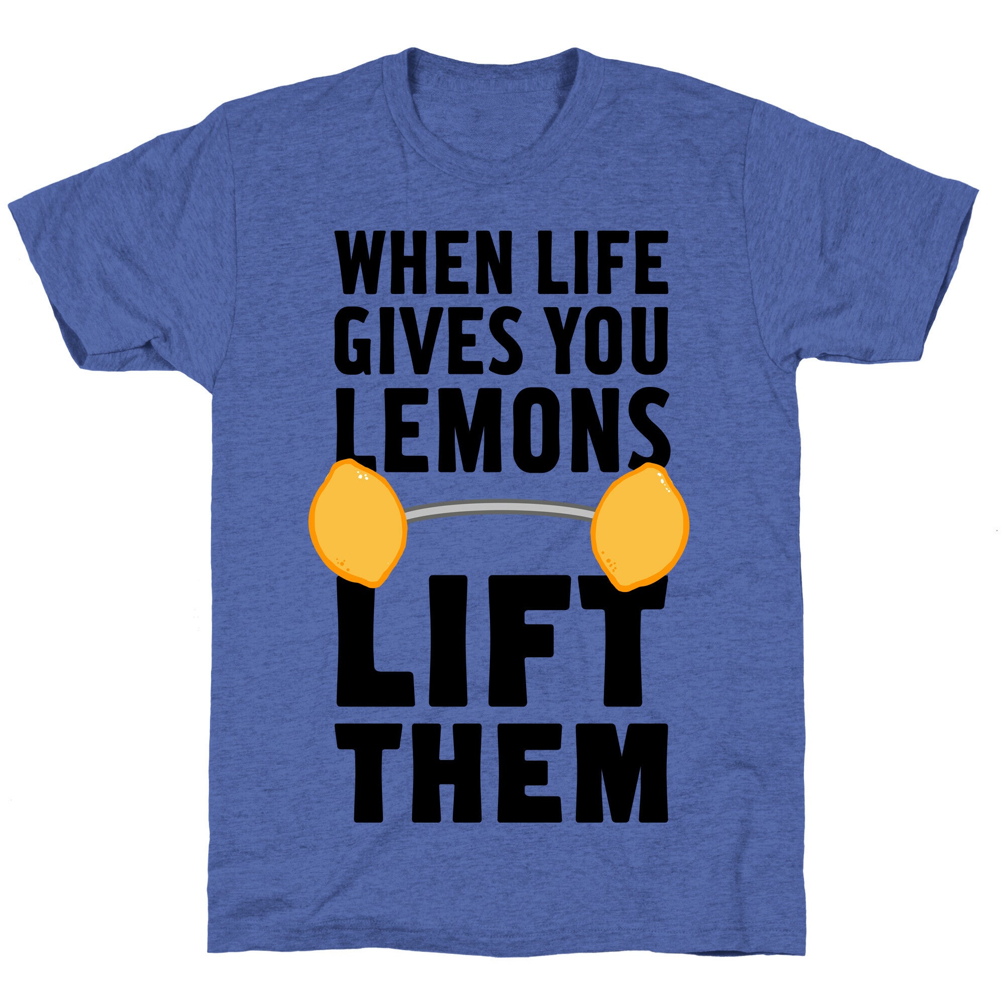 When Life Gives You Lemons, Lift Them! Unisex Triblend Tee
